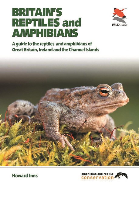 Britains Reptiles and Amphibians: A Guide to the Reptiles and Amphibians of Great Britain, Ireland and the Channel Islands
