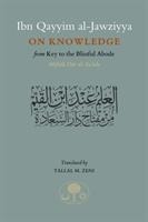 Ibn Qayyim al-Jawziyya on Knowledge: from Key to the Blissful Abode