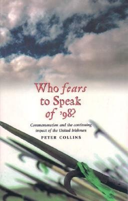 Who Fears to Speak of 98?: Commemoration and the Continuing Impact of the United Irishmen