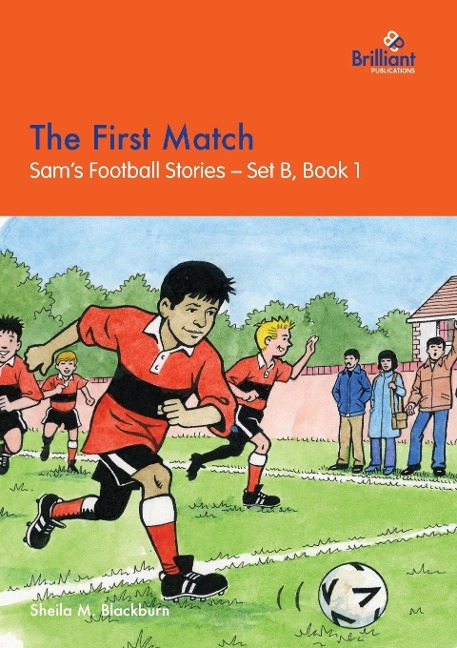 The First Match: Sams Football Stories - Set B, Book 1