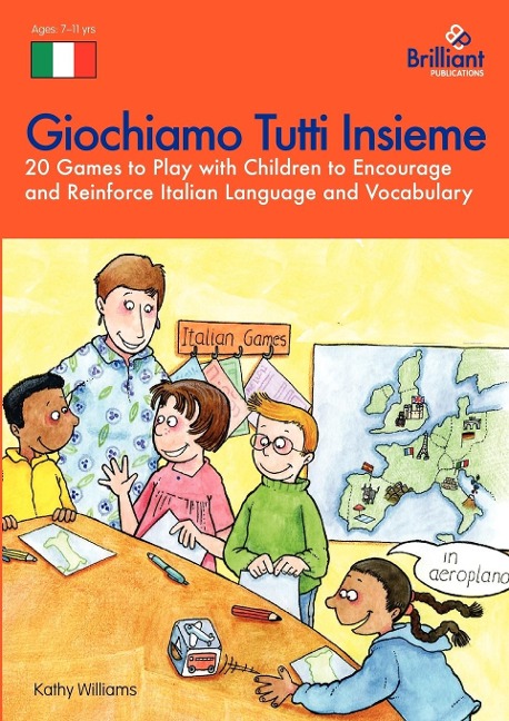 Giochiamo Tutti Insieme - 20 Games to Play with Children to Encourage and Reinforce Italian Language and Vocabulary: 20 Games to Play with Children to Encourage and Reinforce Italian Language and Vocabulary