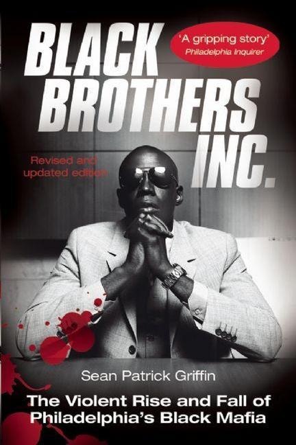 Black Brothers, Inc.: The Violent Rise and Fall of Philadelphia's Black Mafia