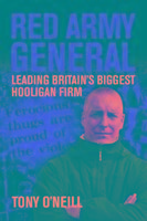 Red Army General: Leading Britain's Biggest Hooligan Firm