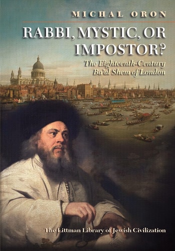 Rabbi, Mystic, Or Impostor? The Eighteenth-Century Ba'al Shem of London