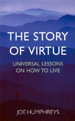 The Story of Virtue: Universal Lessons on How to Live