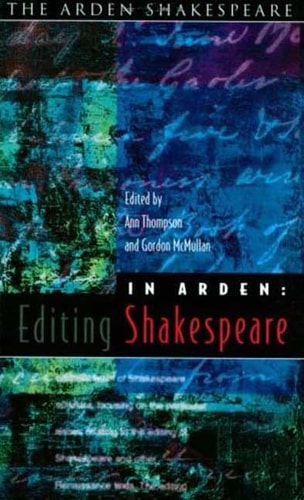 In Arden: Editing Shakespeare - Essays In Honour Of Richard Proudfoot (Arden Shakespeare)