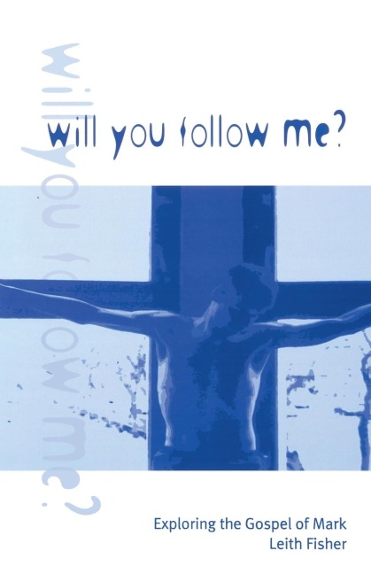 Will You Follow Me?: Exploring the Gospel of Mark