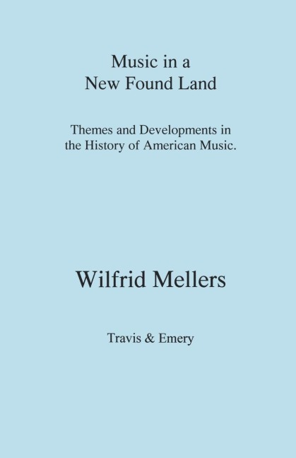 Music in a New Found Land. Themes and Developments in the History of American Music