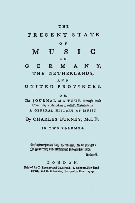 The Present State of Music in Germany, The Netherlands, and United Provinces. [Two vols in one book. Facsimile of the first edition, 1773.]