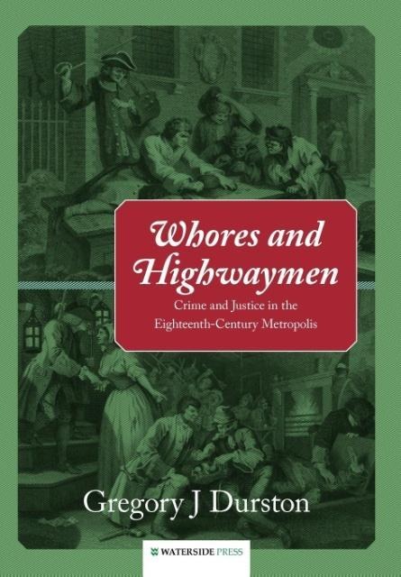 Whores and Highwaymen: Crime and Justice in the Eighteenth-Century Metropolis