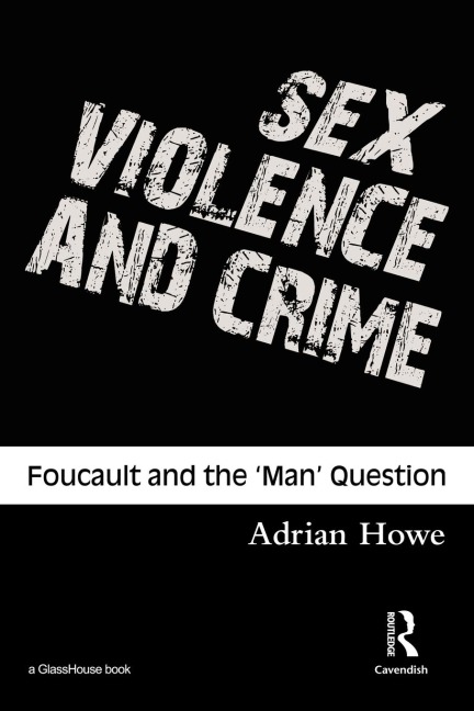 Sex, Violence and Crime: Foucault and the 'Man' Question (Criminology S)