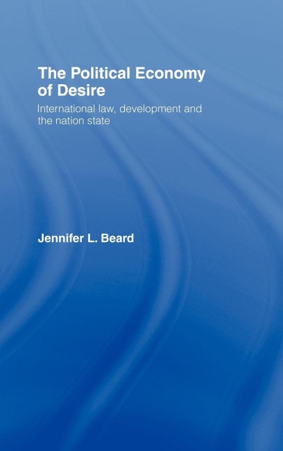 The Political Economy of Desire: International Law, Development and the Nation State