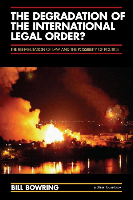 The Degradation of the International Legal Order?: The Rehabilitation of Law and the Possibility of Politics