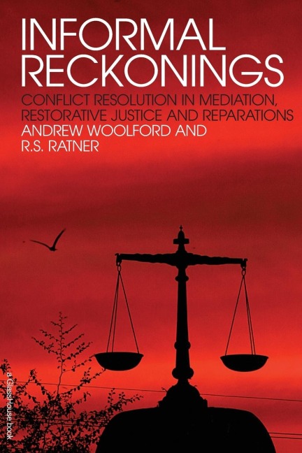 Informal Reckonings: Conflict Resolution in Mediation, Restorative Justice, and Reparations
