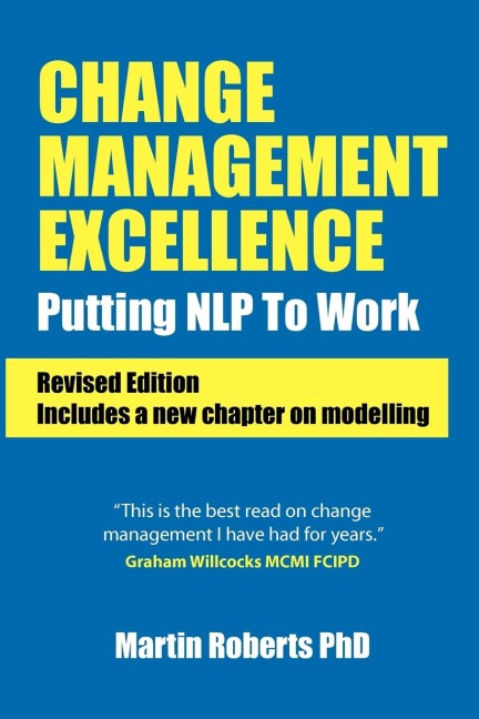 Change Management Excellence: Putting Nlp to Work. Martin Roberts
