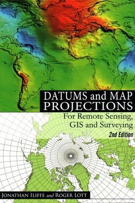 Datums and Map Projections: For Remote Sensing, GIS and Surveying