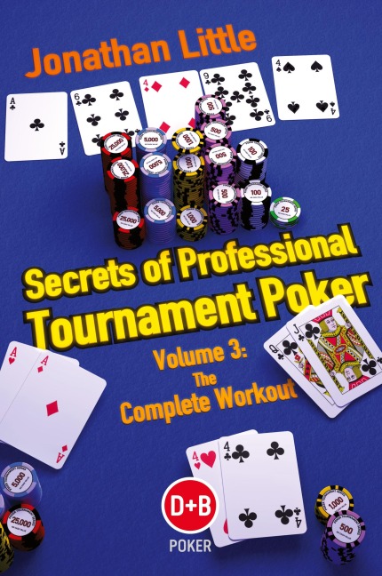 Secrets of Professional Tournament Poker: Volume 3: The Complete Workout