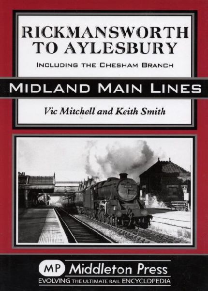 Rickmansworth to Aylesbury: Including the Chesham Branch