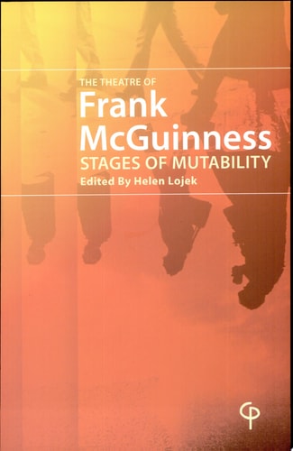 The Theatre of Frank McGuinness Stages of Mutability
