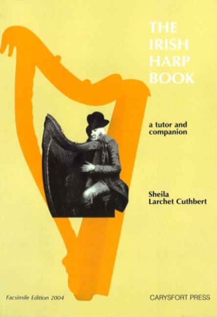 The Irish Harp Book: A Tutor and Companion- Including works by the following:- The Harper-Composers- 17 th -19 th  Century Irish Composers- Contemporary Irish Composers (work for this volume commissioned by Cairde na Cruite)- Facsimile Edition