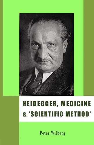Heidegger, Medicine & "scientific Method" The Unheeded Message of the Zollikon Seminars