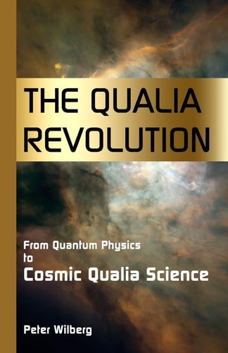 The Qualia Revolution From Quantum Physics To Cosmic Qualia Science - 2Nd Edition