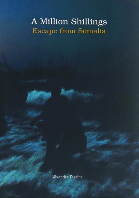 Alixandra Fazzina - A Million Shillings: Escape From Somalia