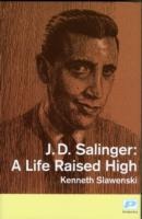 J. D. Salinger: A Life Raised High