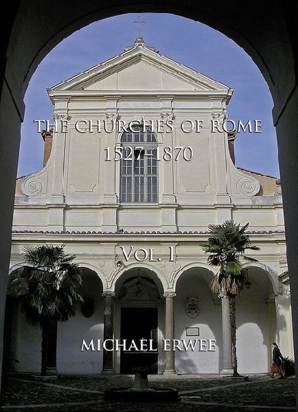 The Churches of Rome, 1527-1870 Volume I: Vol. I. The Churches