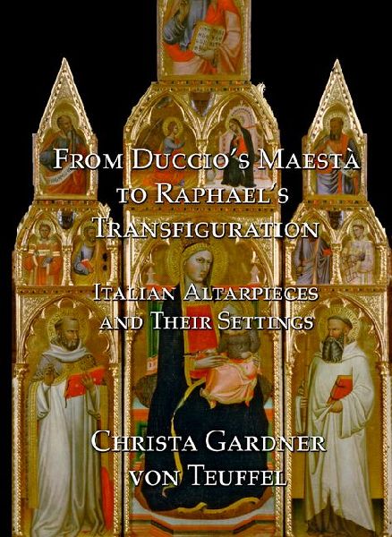 From Duccio's Maestà to Raphael's Transfiguration: Italian Altarpieces in Their Settings