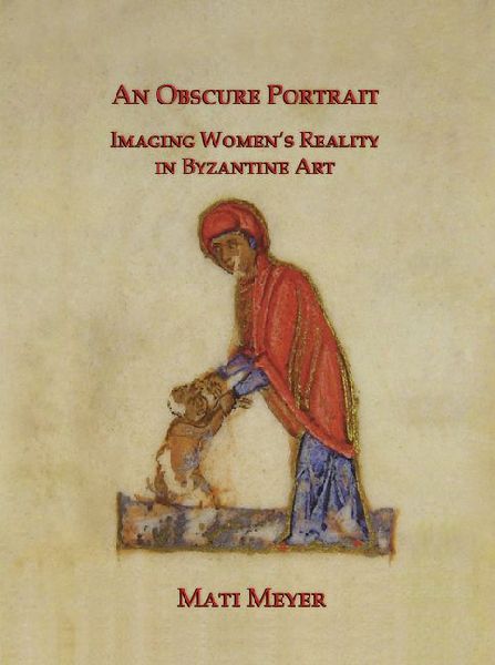 An Obscure Portrait: Imaging Womens Reality in Byzantine Art