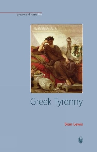 Greek Tyranny (Bristol Phoenix Press - Greece and Rome Live)