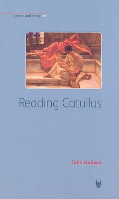 Reading Catullus (Bristol Phoenix Press - Greece and Rome Live)