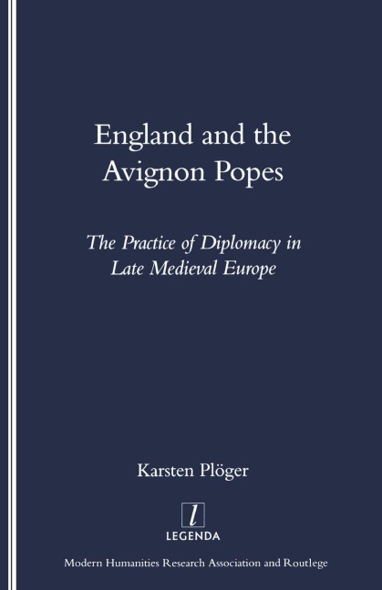 England and the Avignon Popes: The Practice of Diplomacy in Late Medieval Europe