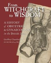 From Witchcraft to Wisdom: A History of Obstetrics and Gynaecology in the British Isles