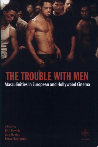 The Trouble with Men Masculinities in European and Hollywood Cinema