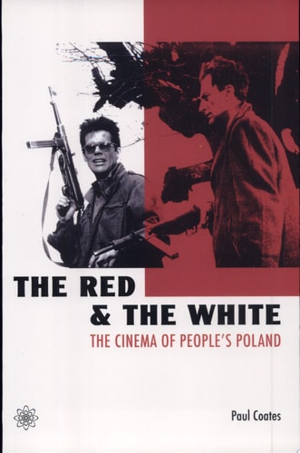 The Red and the White The Cinema of People's Poland