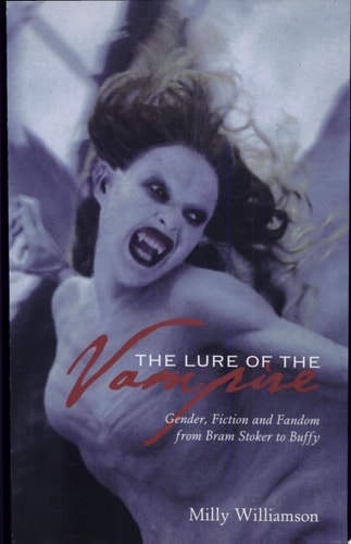 The Lure of the Vampire Gender, Fiction and Fandom from Bram Stoker to Buffy