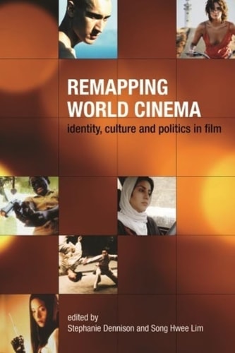 Remapping World Cinema Identity, Culture and Politics in Film