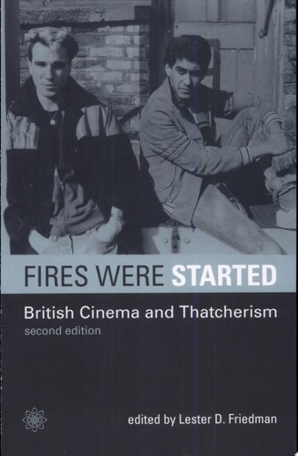 Fires Were Started British Cinema and Thatcherism