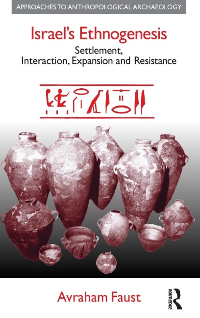 Israels Ethnogenesis: Settlement, Interaction, Expansion and Resistance