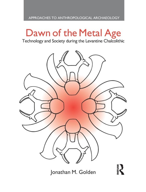 Dawn of the Metal Age: Technology and Society During the Levantine Chalcolithic