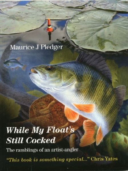 While My Floats Still Cocked: The Ramblings of an Artist-Angler
