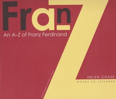 A-Z of Franz Ferdinand: Words So Leisured