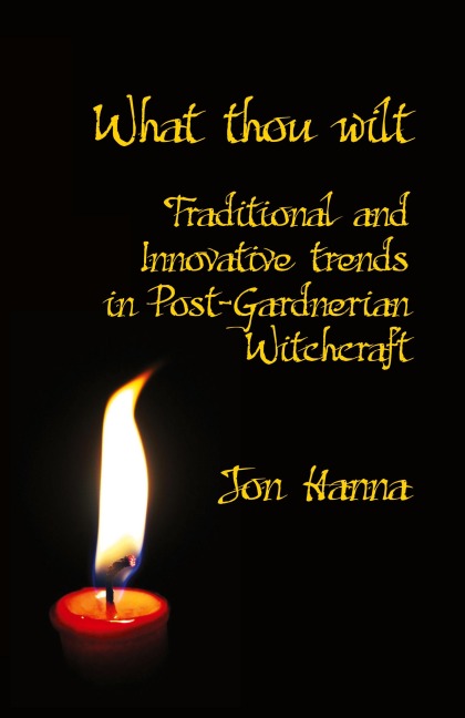 What Thou Wilt: Traditional and Innovative Trends in Post-Gardnerian Witchcraft
