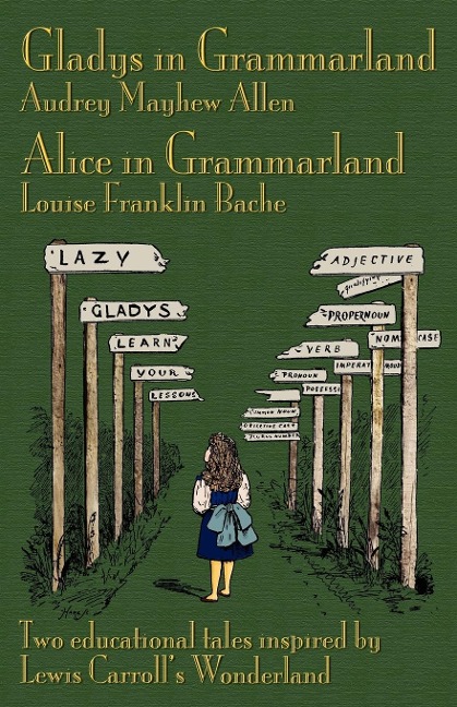 Gladys in Grammarland and Alice in Grammarland: Two Educational Tales Inspired by Lewis Carrolls Wonderland