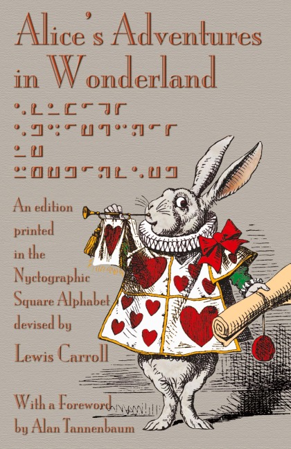 Alices Adventures in Wonderland: An Edition Printed in the Nyctographic Square Alphabet Devised by Lewis Carroll