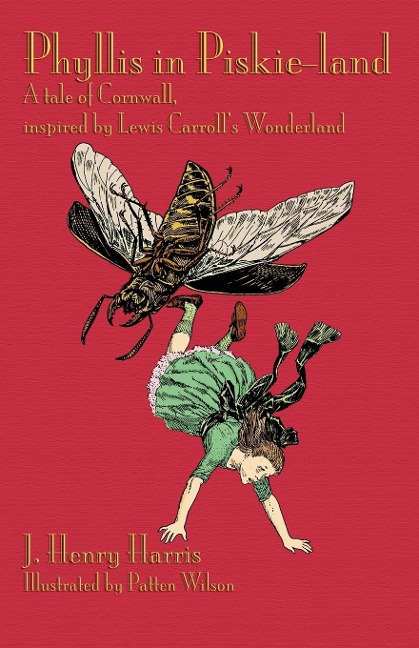 Phyllis in Piskie-Land: A Tale of Cornwall, Inspired by Lewis Carrolls Wonderland