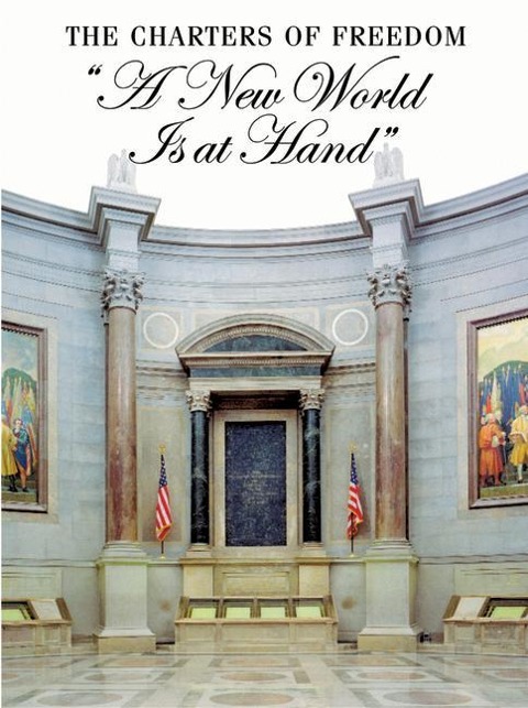 The Charters of Freedom: A New World Is at Hand: Declaration of Independence, Constitution, Bill of Rights