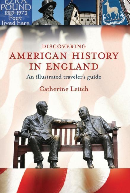 Discovering American History in England: An Illustrated Travelers Guide
